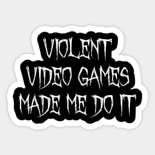 VIOLENT VIDEO GAMES MADE ME DO IT Sticker